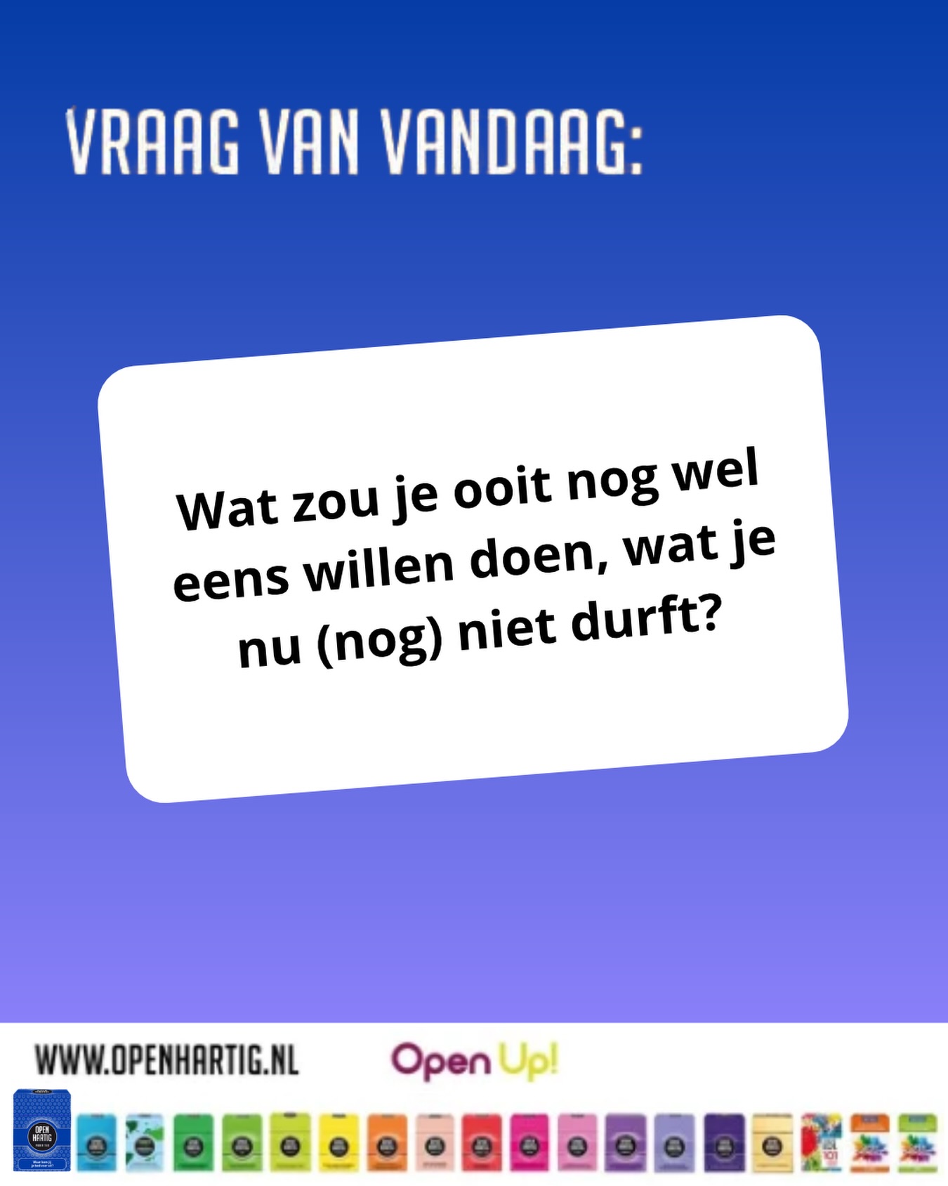 ❔𝗩𝗥𝗔𝗔𝗚 𝗩𝗔𝗡 𝗩𝗔𝗡𝗗𝗔𝗔𝗚 💬 Wat zou je ooit nog wel eens willen doen, wat je nu (nog) niet durft?

Wat als je alles zou durven? ✨ Misschien droom je ervan om alleen op reis te gaan, voor een grote groep te spreken, een nieuwe hobby uit te proberen of eindelijk iets te doen wat je al heel lang spannend vindt. Iedereen heeft wel iets wat hij of zij graag zou willen doen maar waarvoor de moed nog een beetje ontbreekt.

💙 Ontdek 𝗢𝗽𝗲𝗻𝗵𝗮𝗿𝘁𝗶𝗴 𝗣𝘂𝗯𝗲𝗿 𝗧𝗶𝗷𝗱 ➡ https://openup.nu/spellen/openhartig-puber-tijd/
💜 Ontdek al onze spellen ➡ https://openup.nu/spellen/