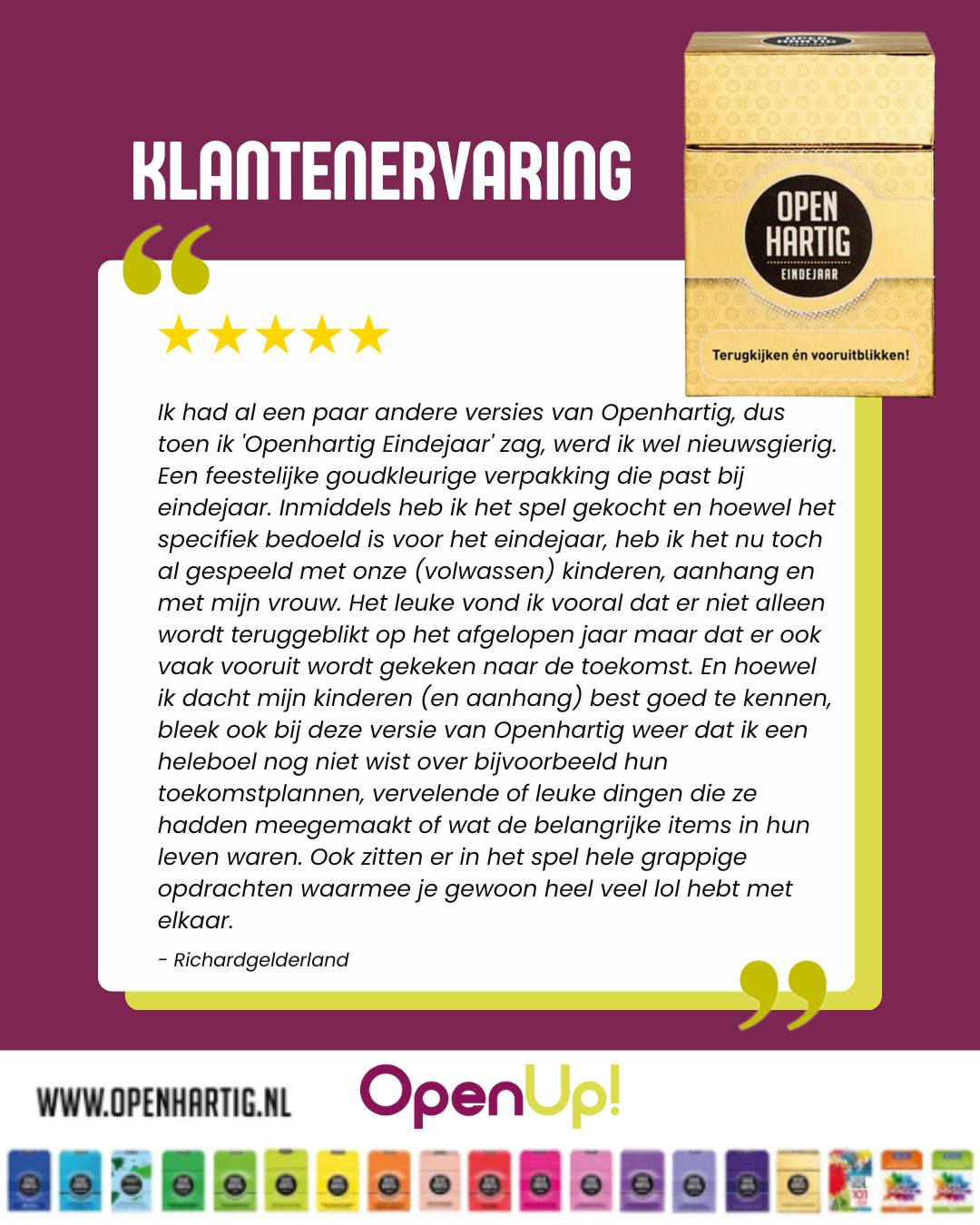 Wat een prachtige review om te lezen… ⭐️🥰

“Ik dacht mijn kinderen best goed te kennen maar dankzij 𝗢𝗽𝗲𝗻𝗵𝗮𝗿𝘁𝗶𝗴 𝗘𝗶𝗻𝗱𝗲𝗷𝗮𝗮𝗿 ontdekte ik toch weer nieuwe verhalen. We hebben gelachen, teruggekeken, vooruitgekeken en zelfs verrassende toekomstplannen gehoord. Zo’n mooi spel voor waardevolle momenten samen.”

Dankjewel voor het delen! 💛
Precies dat is wat 𝗢𝗽𝗲𝗻𝗵𝗮𝗿𝘁𝗶𝗴 𝗘𝗶𝗻𝗱𝗲𝗷𝗮𝗮𝗿 zo bijzonder maakt: een feestelijke gouden box vol vragen en opdrachten die jullie helpen terugblikken, vooruitkijken en elkaar opnieuw te leren kennen.

🎁 Het perfecte cadeau voor onder de kerstboom, voor families, vrienden en iedereen die houdt van echte gesprekken. ❤

💛 Ontdek 𝗢𝗽𝗲𝗻𝗵𝗮𝗿𝘁𝗶𝗴 𝗘𝗶𝗻𝗱𝗲𝗷𝗮𝗮𝗿 ➡ op onze website (via de link in bio)

#openup #openhartig #eindejaar #eindejaarsgeschenk #giftidea #vraagkaartjes #vraagkaartenspel