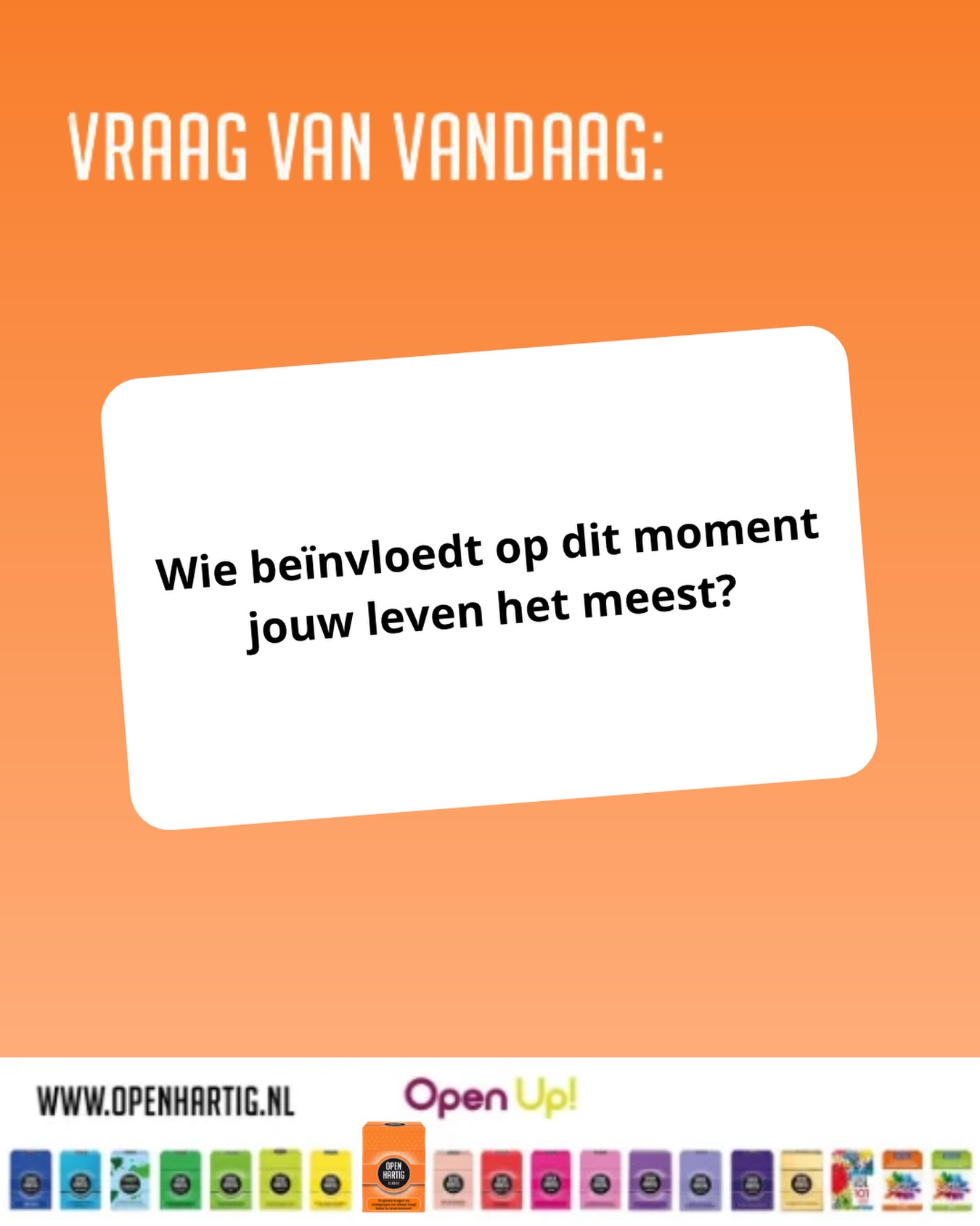 ❔𝗩𝗥𝗔𝗔𝗚 𝗩𝗔𝗡 𝗩𝗔𝗡𝗗𝗔𝗔𝗚 💬 Wie beïnvloedt op dit moment jouw leven het meest?

Sommige mensen hebben meer invloed op ons leven dan ze zelf beseffen ❤️ Een ouder die je altijd steunt, een vriend die je inspireert, een partner die je anders naar dingen laat kijken of misschien iemand die je nog maar kort kent. Soms zijn het juist de mensen om ons heen die ons helpen groeien, nieuwe keuzes te maken of anders naar de wereld te kijken.

Deze vraag komt uit 𝗢𝗽𝗲𝗻𝗵𝗮𝗿𝘁𝗶𝗴 𝗖𝗹𝗮𝘀𝘀𝗶𝗰, een spel dat uitnodigt om verder te kijken dan de dagelijkse gesprekken en stil te staan bij wat en wie echt belangrijk voor je is.

🧡 Ontdek 𝗢𝗽𝗲𝗻𝗵𝗮𝗿𝘁𝗶𝗴 𝗖𝗹𝗮𝘀𝘀𝗶𝗰 ➡ https://openup.nu/spellen/openhartig-vraagkaartspel-vrienden-familie/
💜 Ontdek al onze spellen ➡ https://openup.nu/spellen/